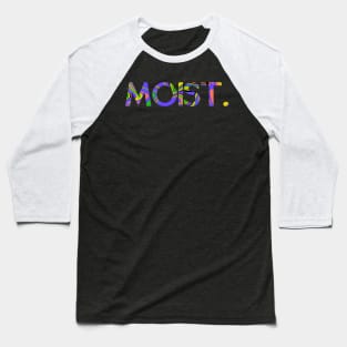 Moist. Baseball T-Shirt